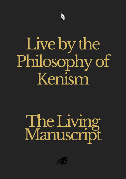 Live by the Philosophy of Kenism: The Living Manuscript