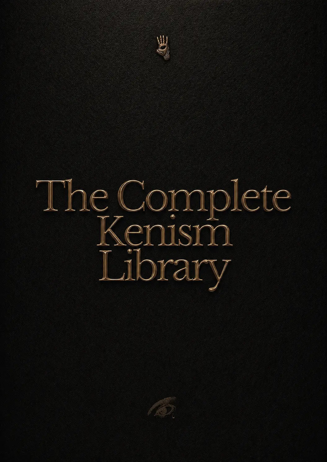 The Complete Kenism Library | The Secret Knowledge of a New Psycho-Philosophy for Power, Influence, Manipulation, and the Path to the New Self